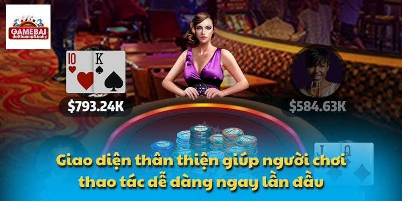 Giao diện thân thiện giúp người chơi thao tác dễ dàng ngay lần đầu