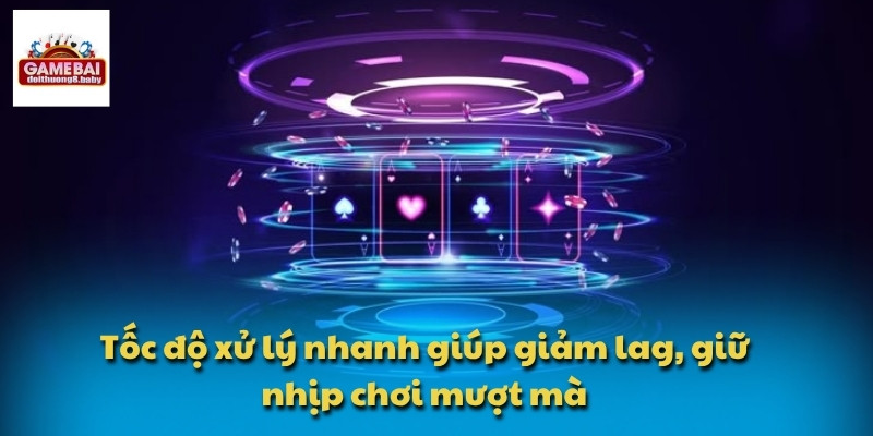 Tốc độ xử lý nhanh giúp giảm lag, giữ nhịp chơi mượt mà