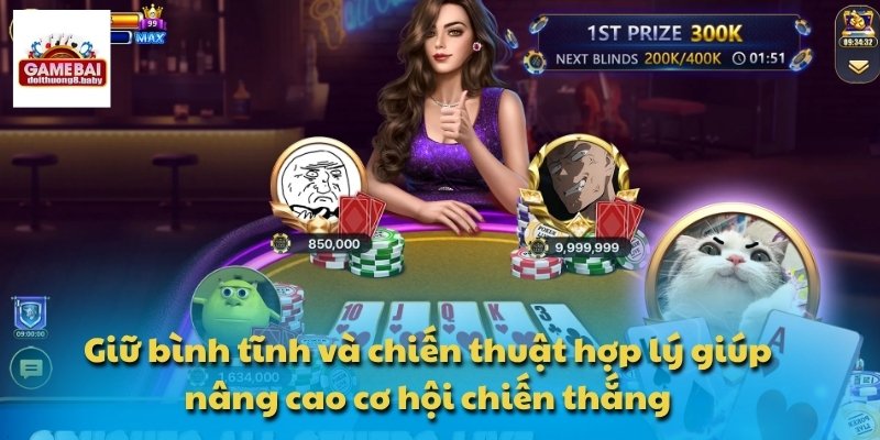 Giữ bình tĩnh và chiến thuật hợp lý giúp nâng cao cơ hội chiến thắng